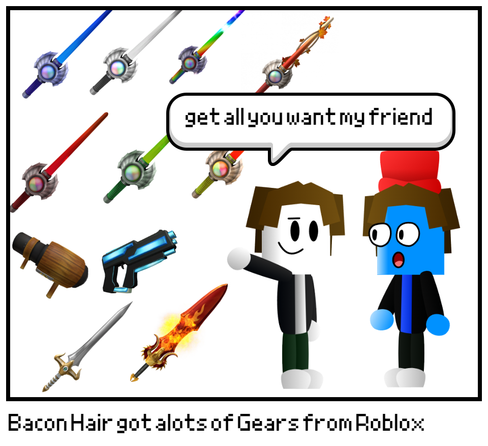 Bacon Hair got alots of Gears from Roblox