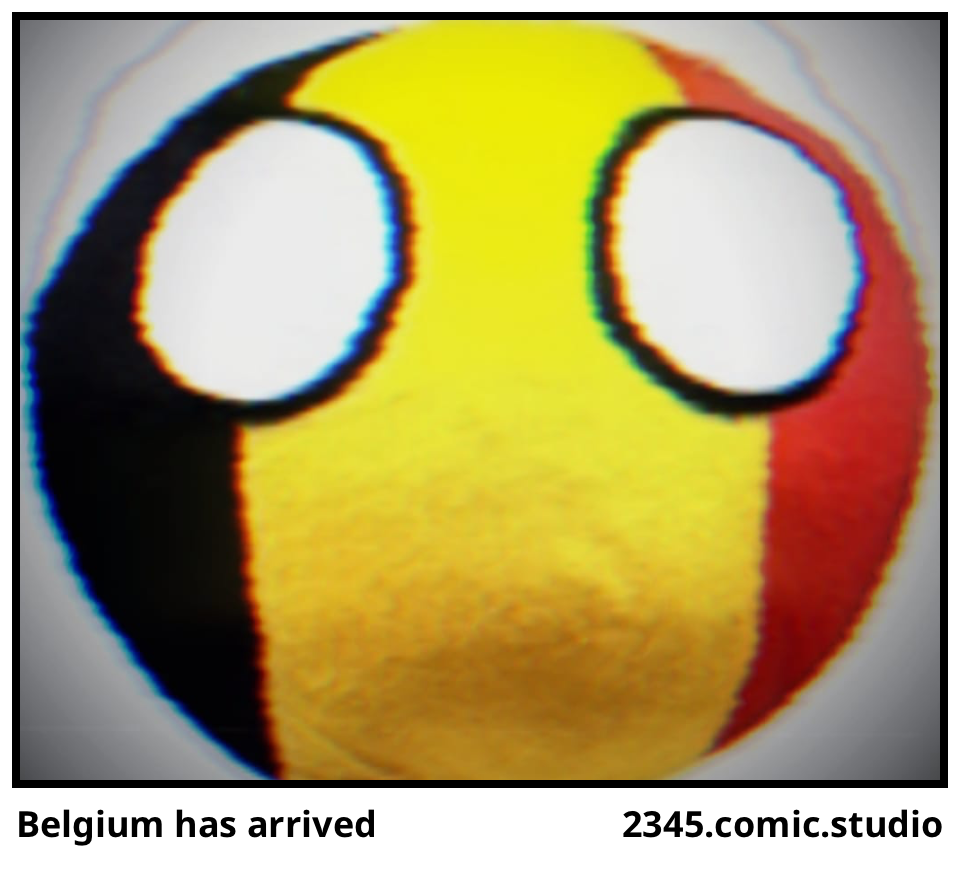 Belgium has arrived