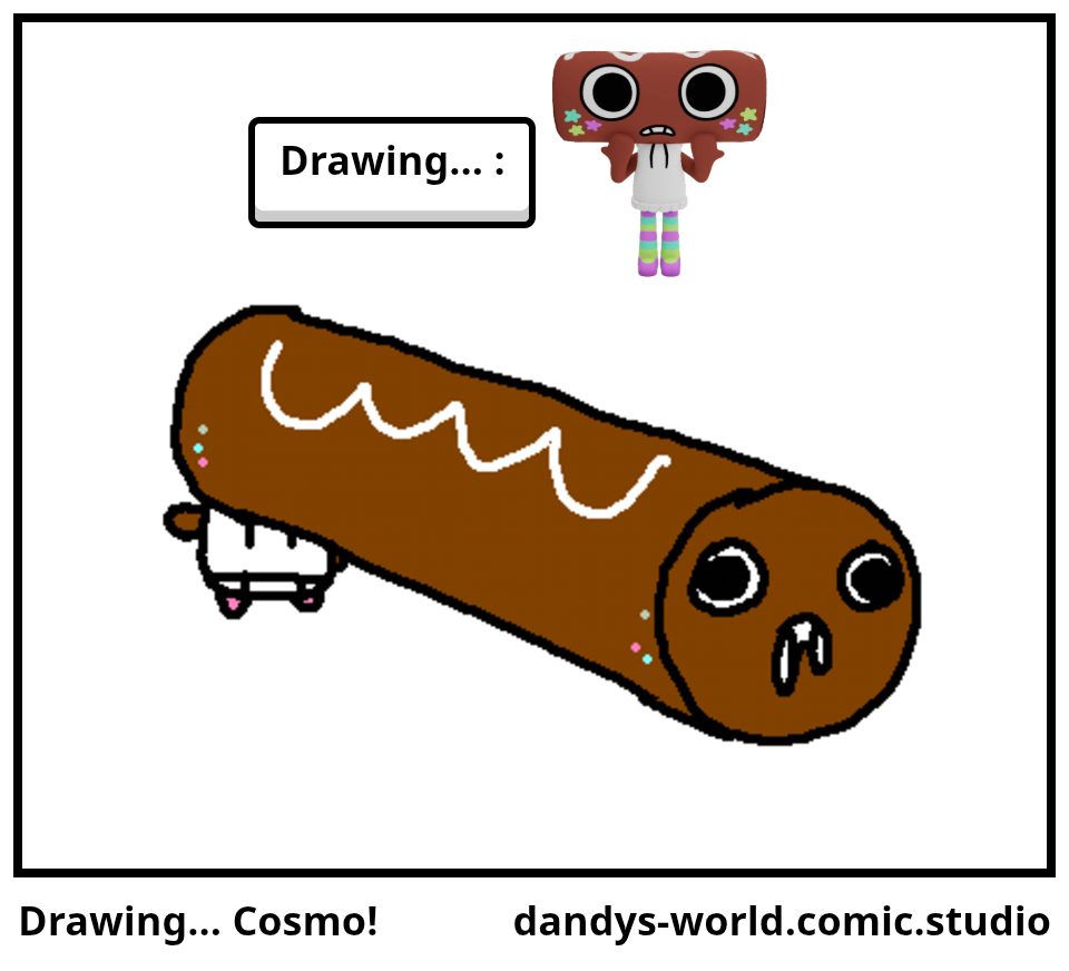 Drawing... Cosmo!