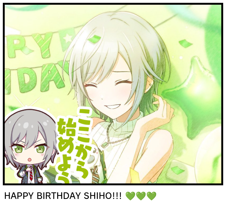 HAPPY BIRTHDAY SHIHO!!! 💚💚💚