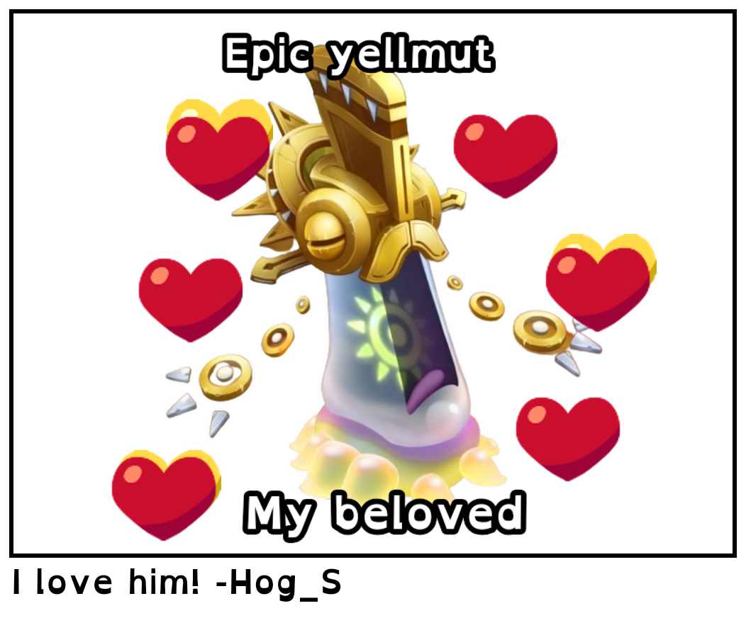 I love him! -Hog_S