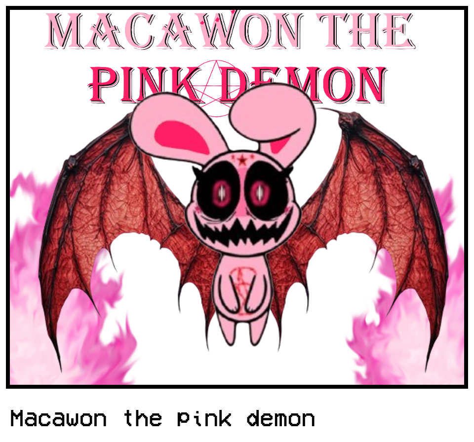 Macawon the pink demon