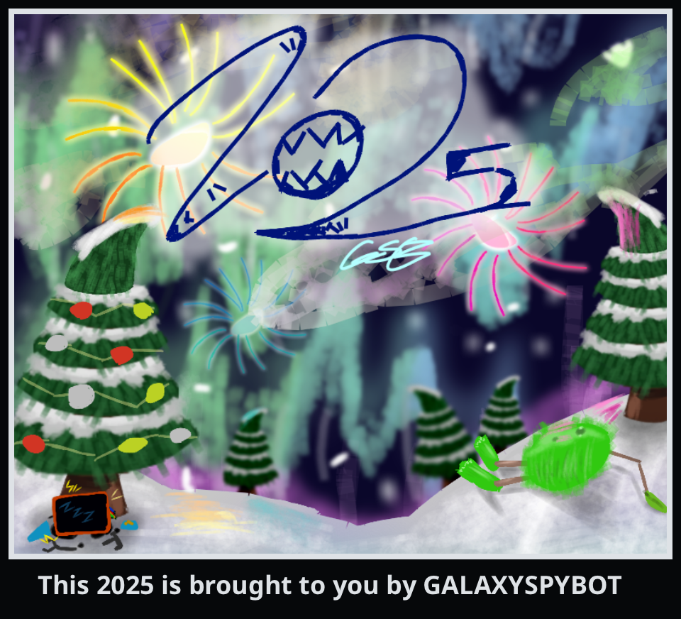     This 2025 is brought to you by GALAXYSPYBOT